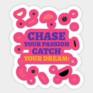 Chase your passion, catch your dream! Sticker